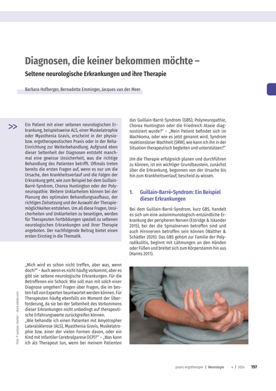 Seltene neurologische Erkrankungen und ihre Therapie Diagnosen, die keiner bekommen möchte –<br />Seltene neurologische Erkrankungen und ihre Therapie<br /><br />..... Ein Patient mit einer seltenen neurologischen Erkrankung, beispielsweise ALS, einer Muskelatrophie<br />oder Myasthenia Gravis, erscheint in der physio- bzw. ergotherapeutischen Praxis oder in der Rehaeinrichtung zur Weiterbehandlung. Aufgrund eben dieser Seltenheit der Diagnosen entsteht manchmal eine gewisse Unsicherheit, was die richtige Behandlung des Patienten betrifft. Oftmals treten bereits die ersten Fragen auf ..........<br /><br />*Publiziert: Zeitschrift praxis ergotherapie 04.2024
